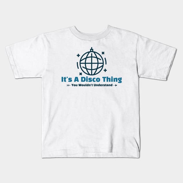 It's A Disco Thing - funny design Kids T-Shirt by Cyberchill